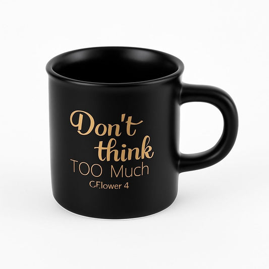 "Don’t Think Too Much" Black Espresso Mug